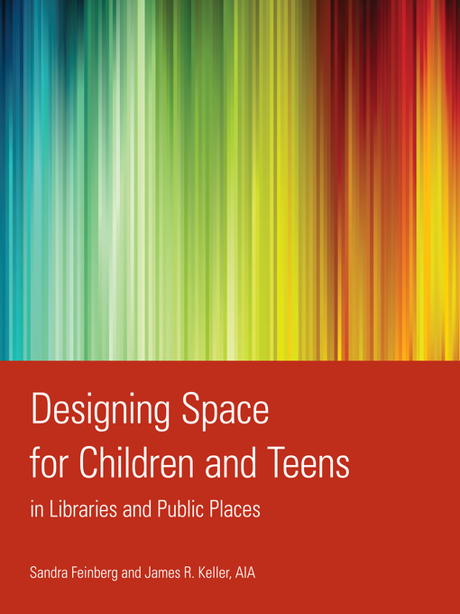 Title details for Designing Space for Children and Teens in Libraries and Public Places by Sandra Feinberg - Available